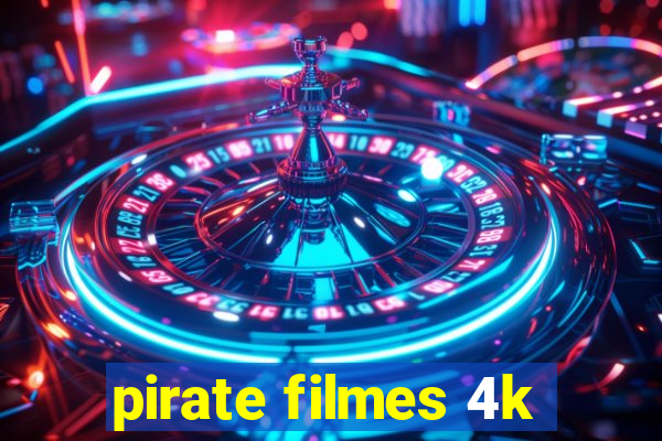 pirate filmes 4k